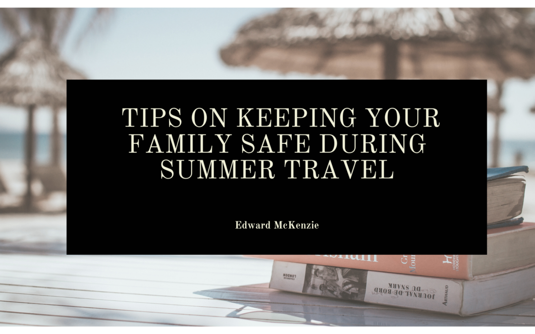 Tips on Keeping your Family Safe During Summer Travel