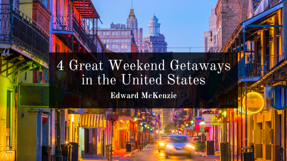 4 Great Weekend Getaways in the United States