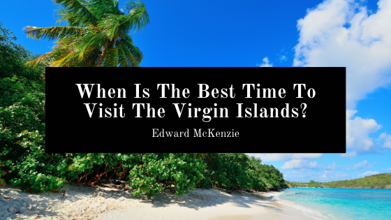 Edward Mckenzie Virgin Islands Best Time To Visit