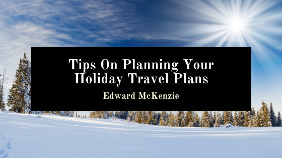 Tips On Planning Your Holiday Travel Plans