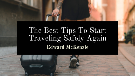 The Best Tips To Start Traveling Safely Again