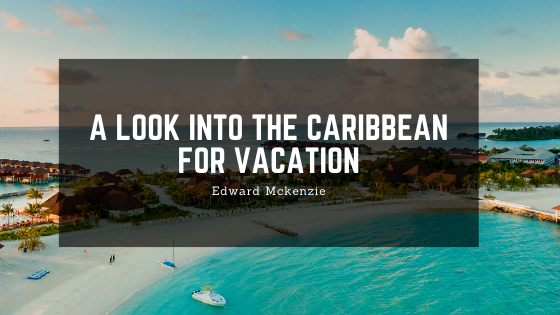 A Look Into the Caribbean for Vacation