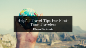 Helpful Travel Tips For First-Time Travelers