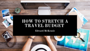 How to Stretch a Travel Budget - Edward Mckenzie