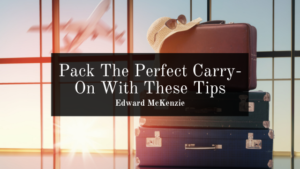 Pack The Perfect Carry-On With These Tips