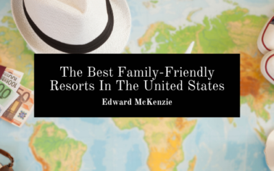 The Three Best Family-Friendly Resorts In The United States