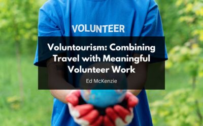 Voluntourism: Combining Travel with Meaningful Volunteer Work